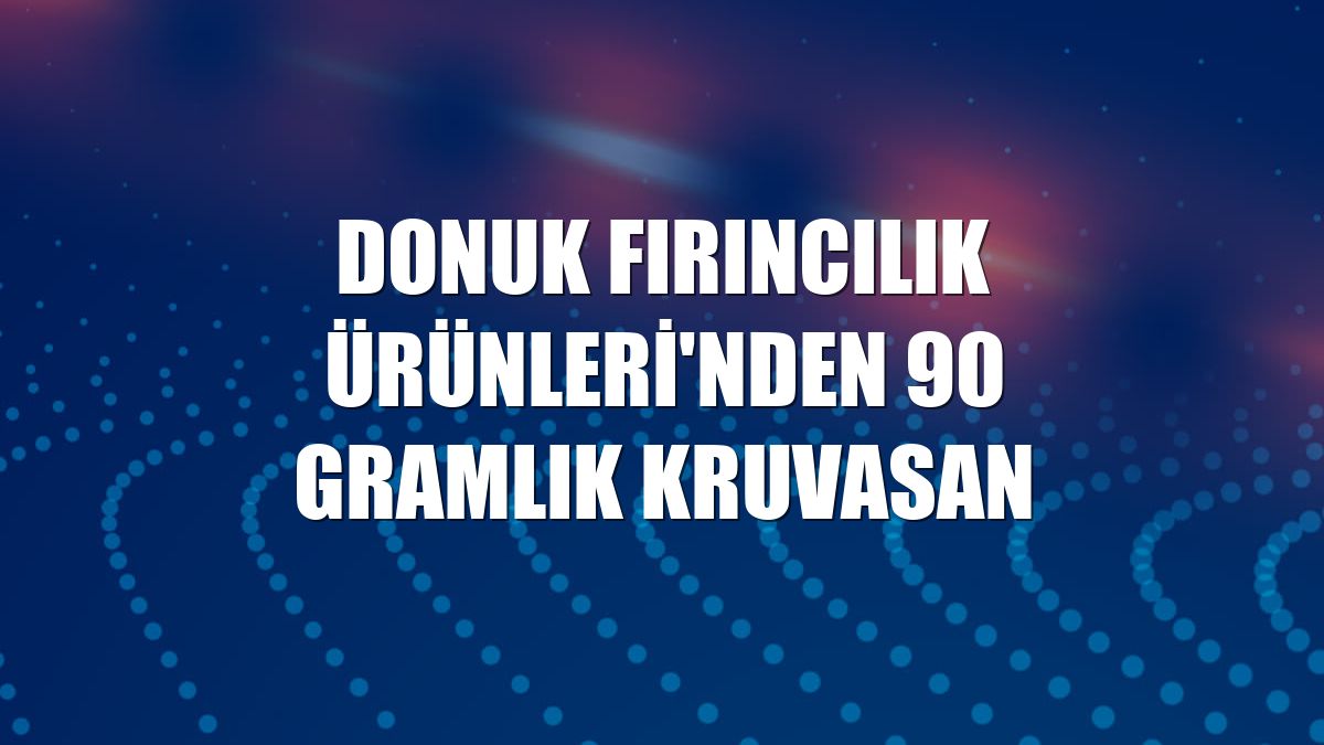 Donuk Fırıncılık Ürünleri'nden 90 gramlık kruvasan