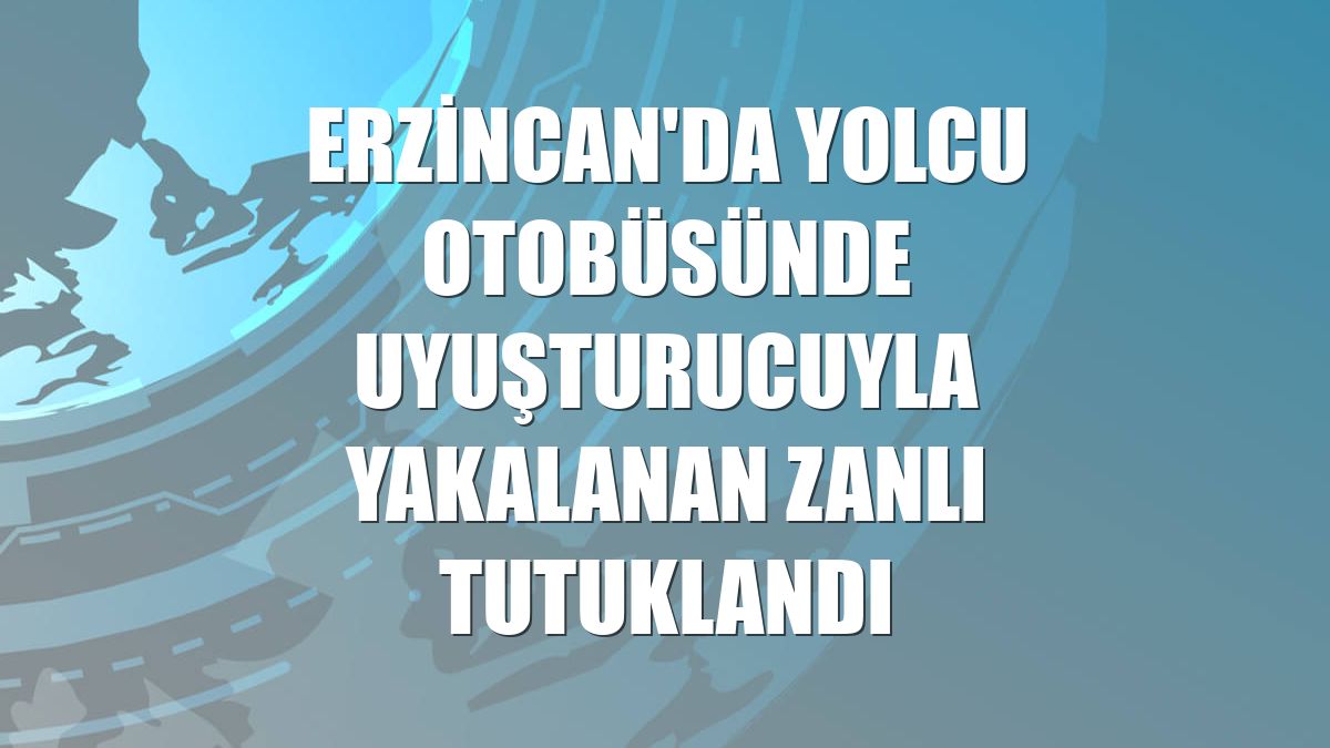 Erzincan'da yolcu otobüsünde uyuşturucuyla yakalanan zanlı tutuklandı