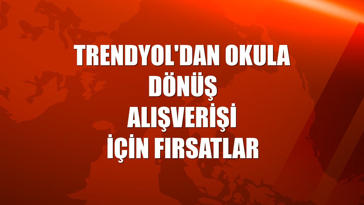 Trendyol'dan okula dönüş alışverişi için fırsatlar