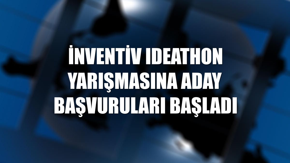 inventiv Ideathon yarışmasına aday başvuruları başladı