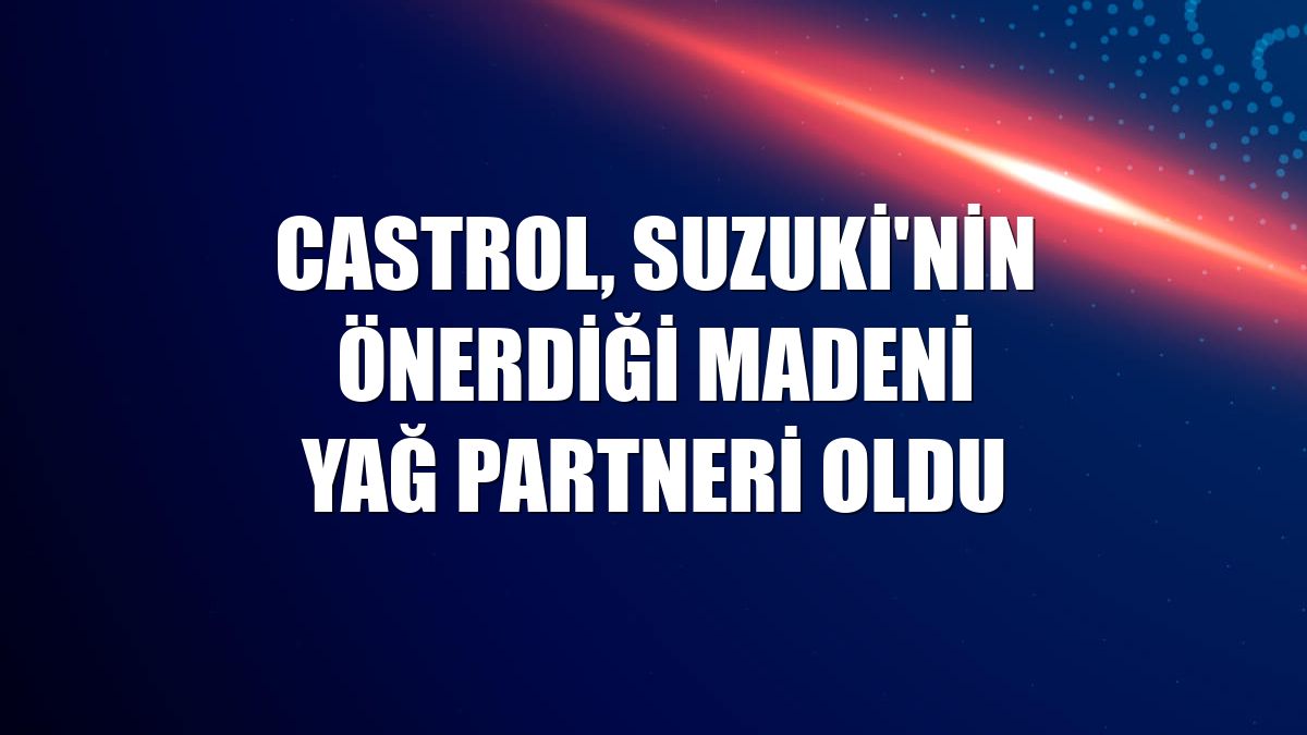 Castrol, Suzuki'nin önerdiği madeni yağ partneri oldu