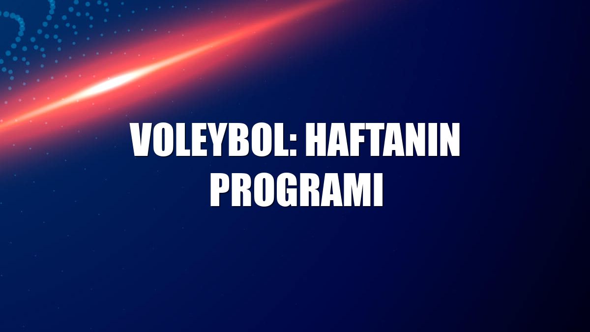 Voleybol: Haftanın programı