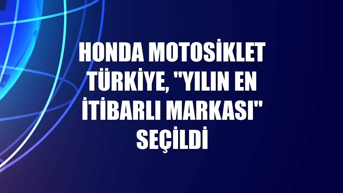 Honda Motosiklet Türkiye, "Yılın En İtibarlı Markası" seçildi