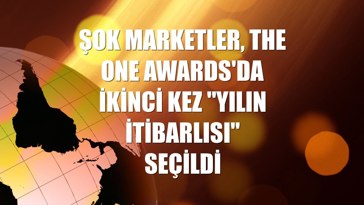 ŞOK Marketler, The One Awards'da ikinci kez "Yılın İtibarlısı" seçildi