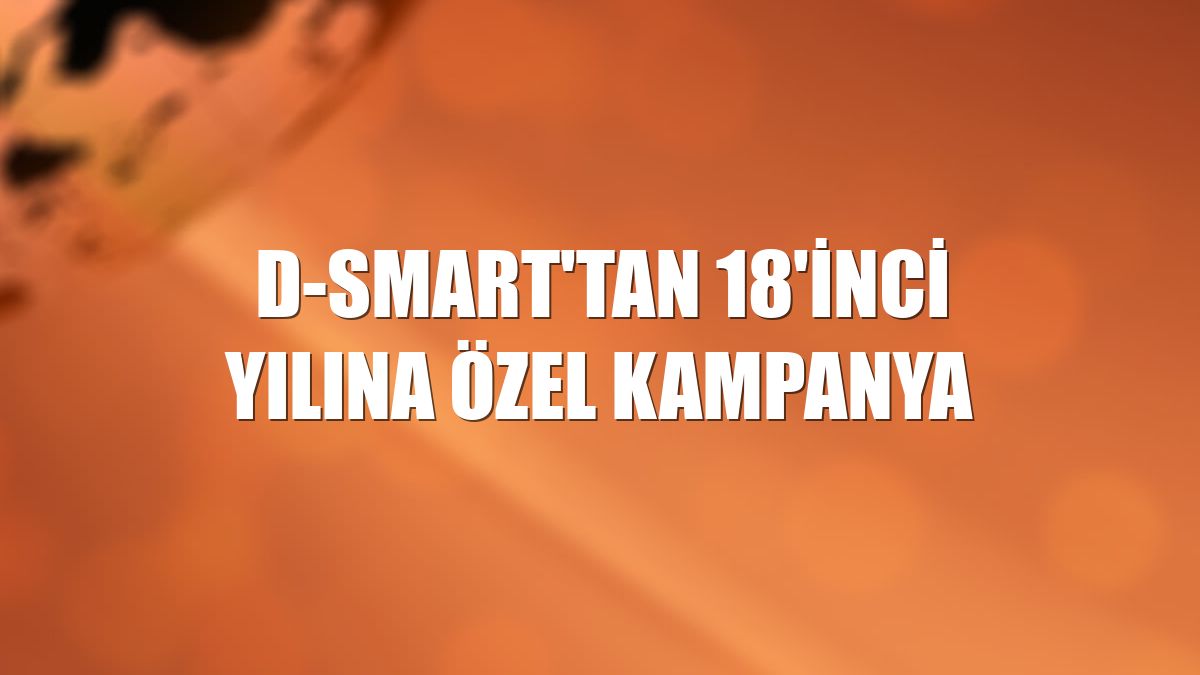 D-Smart'tan 18'inci yılına özel kampanya