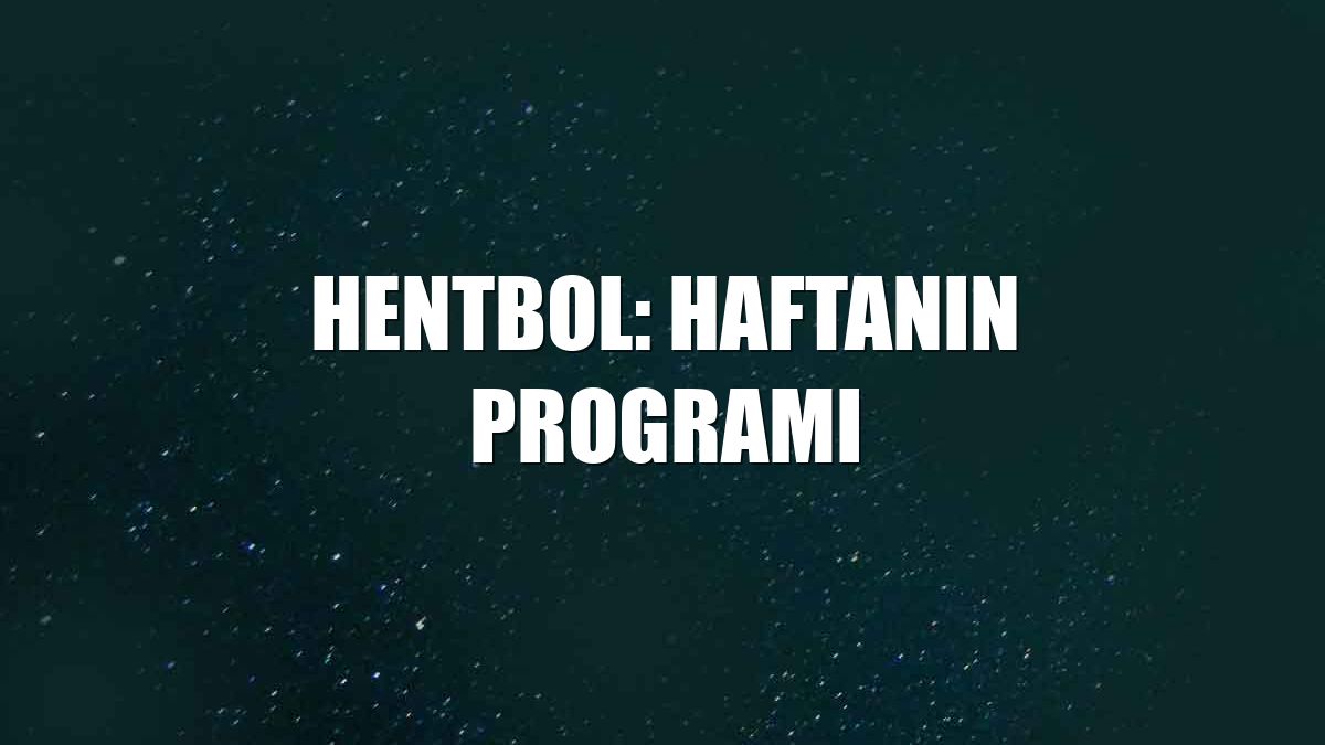 Hentbol: Haftanın programı