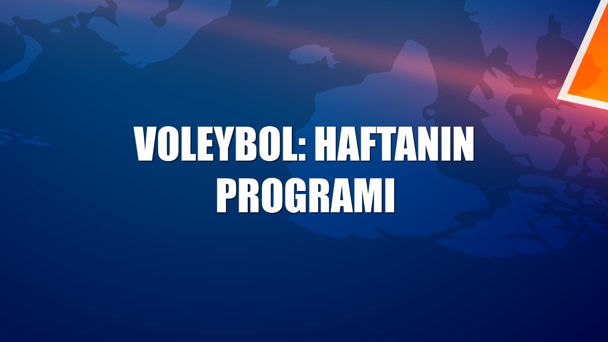 Voleybol: Haftanın programı