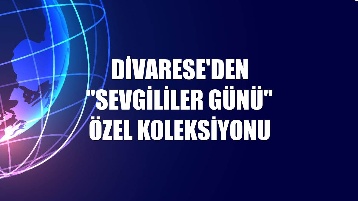 Divarese'den "Sevgililer Günü" özel koleksiyonu