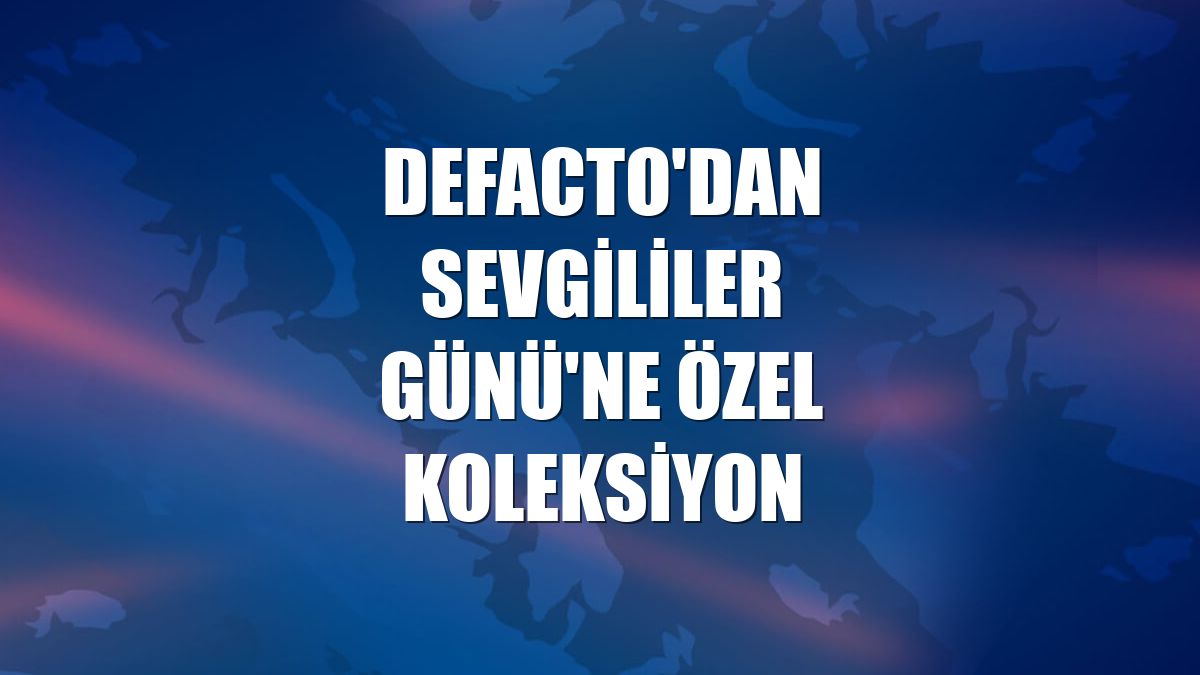 DeFacto'dan Sevgililer Günü'ne özel koleksiyon