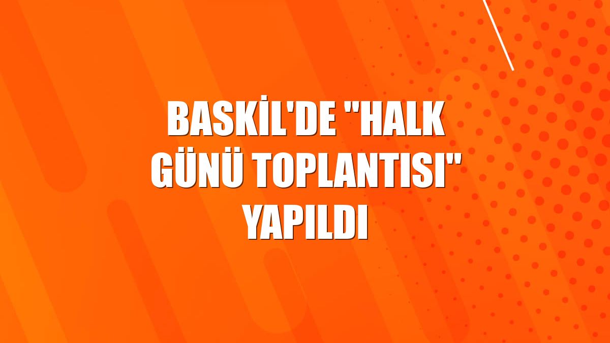 Baskil'de "Halk Günü Toplantısı" yapıldı