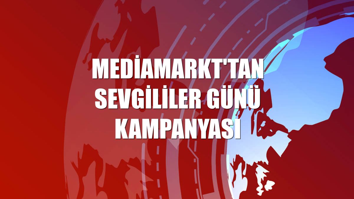 MediaMarkt'tan Sevgililer Günü kampanyası