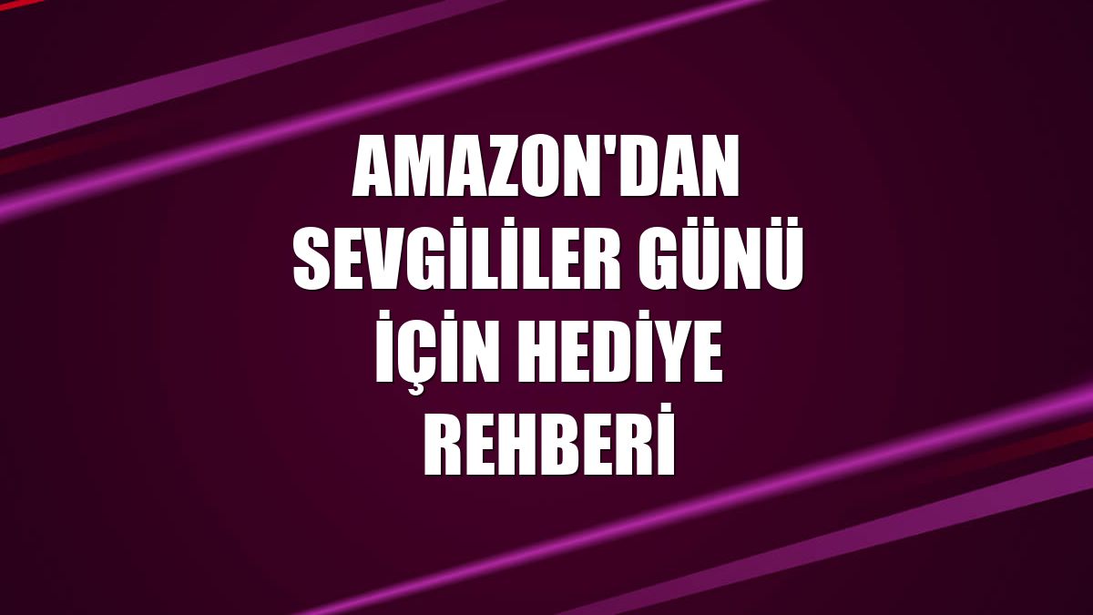 Amazon'dan Sevgililer Günü için hediye rehberi