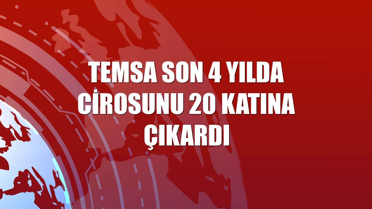 TEMSA son 4 yılda cirosunu 20 katına çıkardı