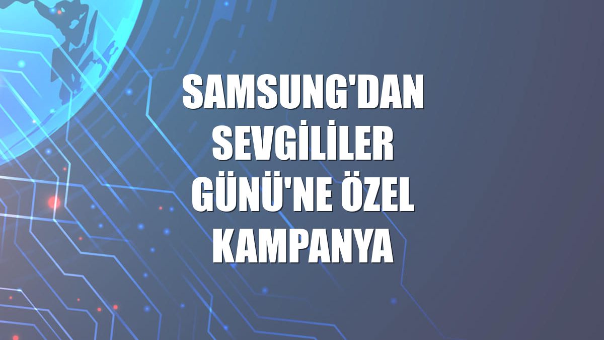 Samsung'dan Sevgililer Günü'ne özel kampanya