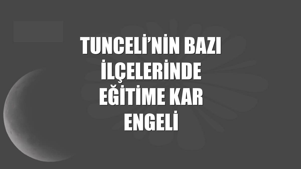 Tunceli’nin bazı ilçelerinde eğitime kar engeli