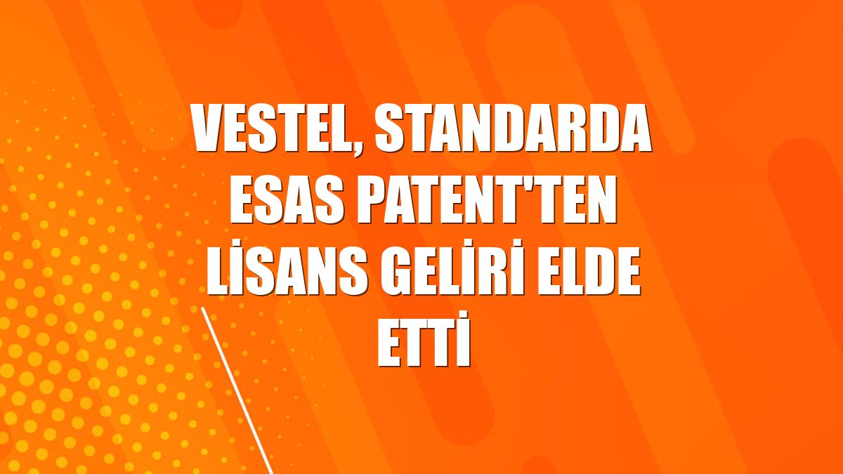 Vestel, Standarda Esas Patent'ten lisans geliri elde etti