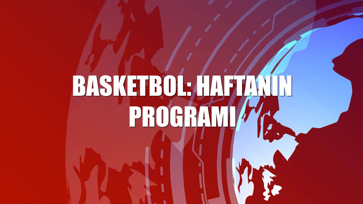 Basketbol: Haftanın programı