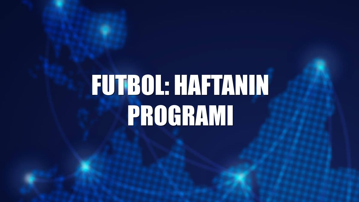 Futbol: Haftanın programı