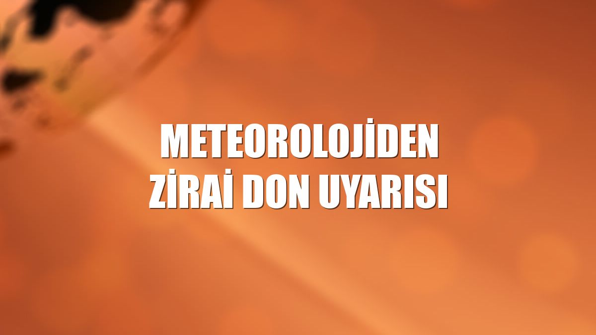 Meteorolojiden zirai don uyarısı