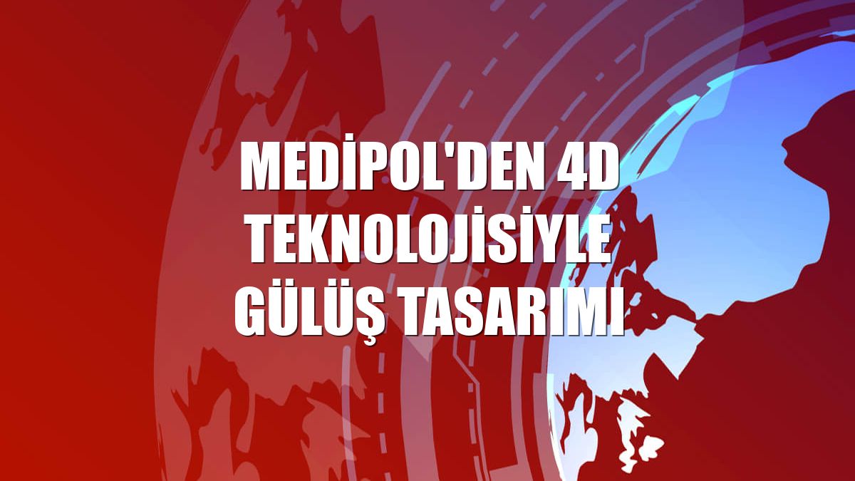 Medipol'den 4D teknolojisiyle gülüş tasarımı