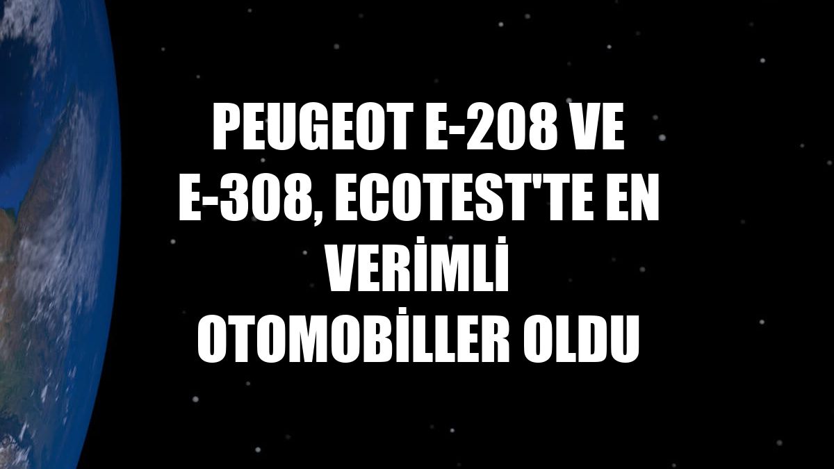 Peugeot E-208 ve E-308, Ecotest'te en verimli otomobiller oldu