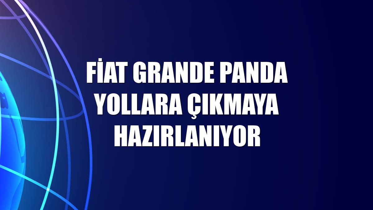 Fiat Grande Panda yollara çıkmaya hazırlanıyor