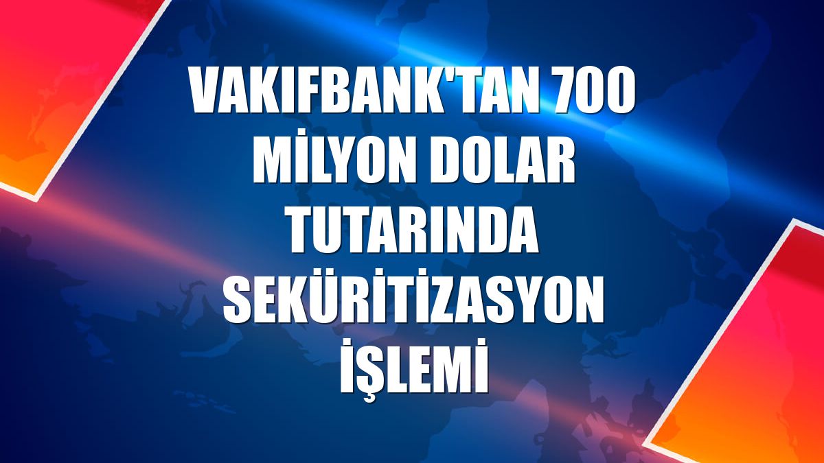 VakıfBank'tan 700 milyon dolar tutarında seküritizasyon işlemi