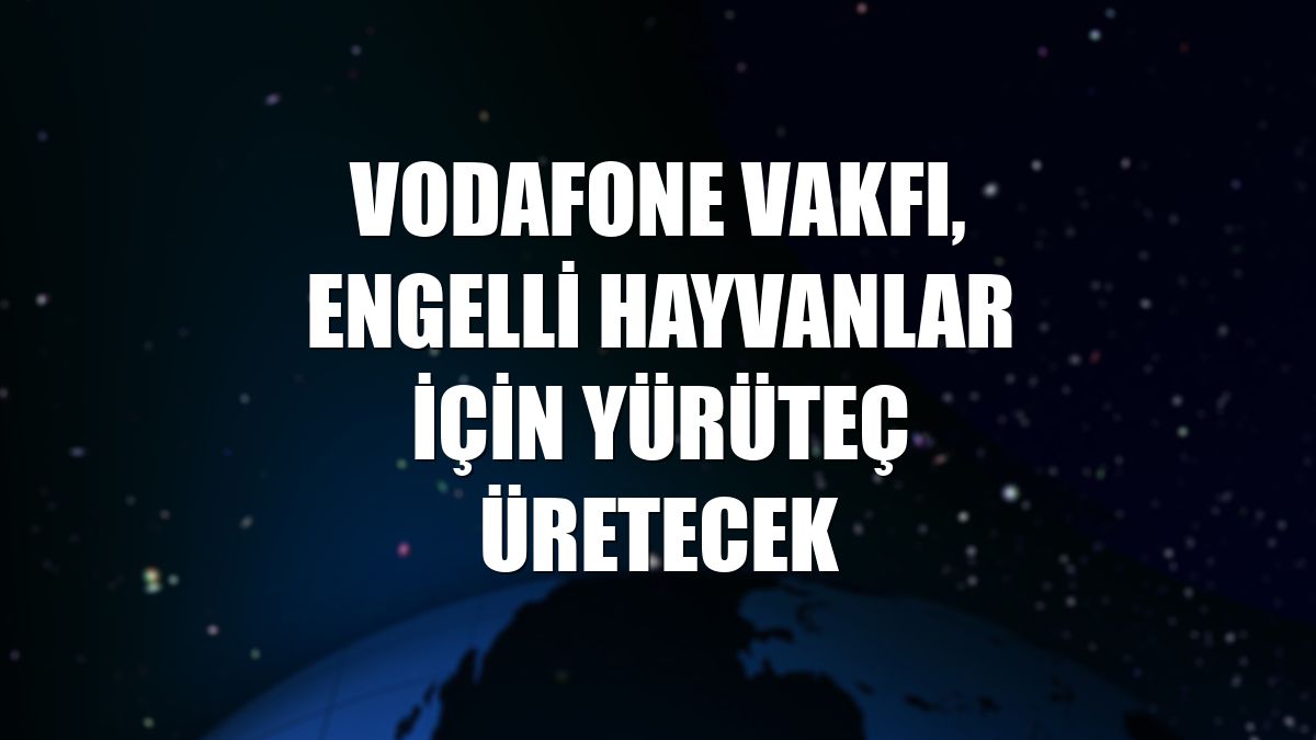 Vodafone Vakfı, engelli hayvanlar için yürüteç üretecek