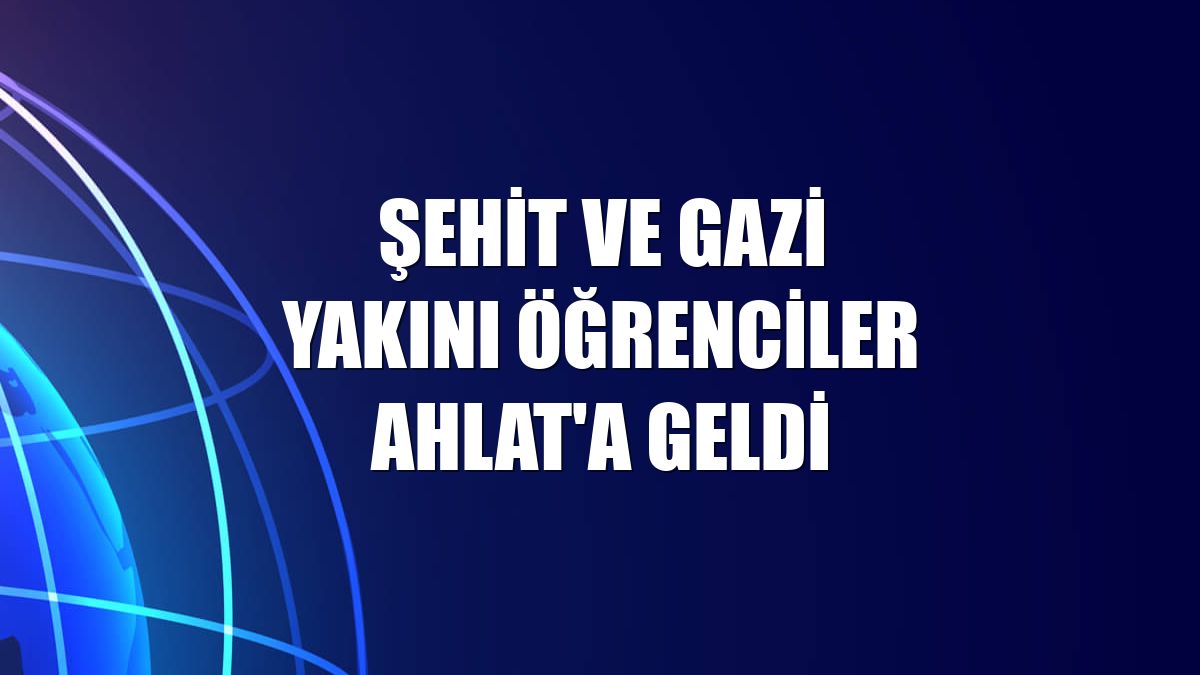 Şehit ve gazi yakını öğrenciler Ahlat'a geldi