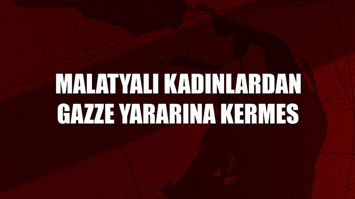 Malatyalı kadınlardan Gazze yararına kermes