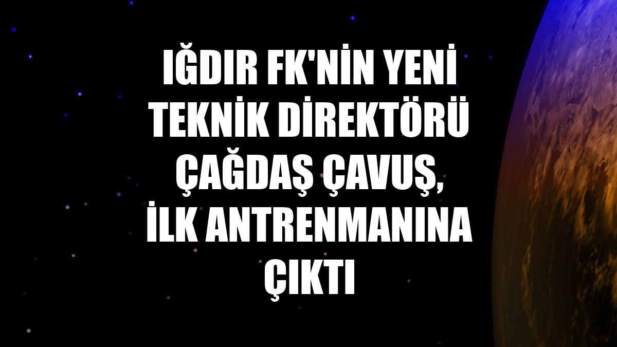 Iğdır FK'nin yeni teknik direktörü Çağdaş Çavuş, ilk antrenmanına çıktı