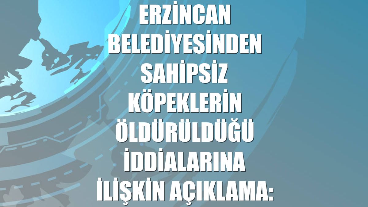 Erzincan Belediyesinden sahipsiz köpeklerin öldürüldüğü iddialarına ilişkin açıklama: