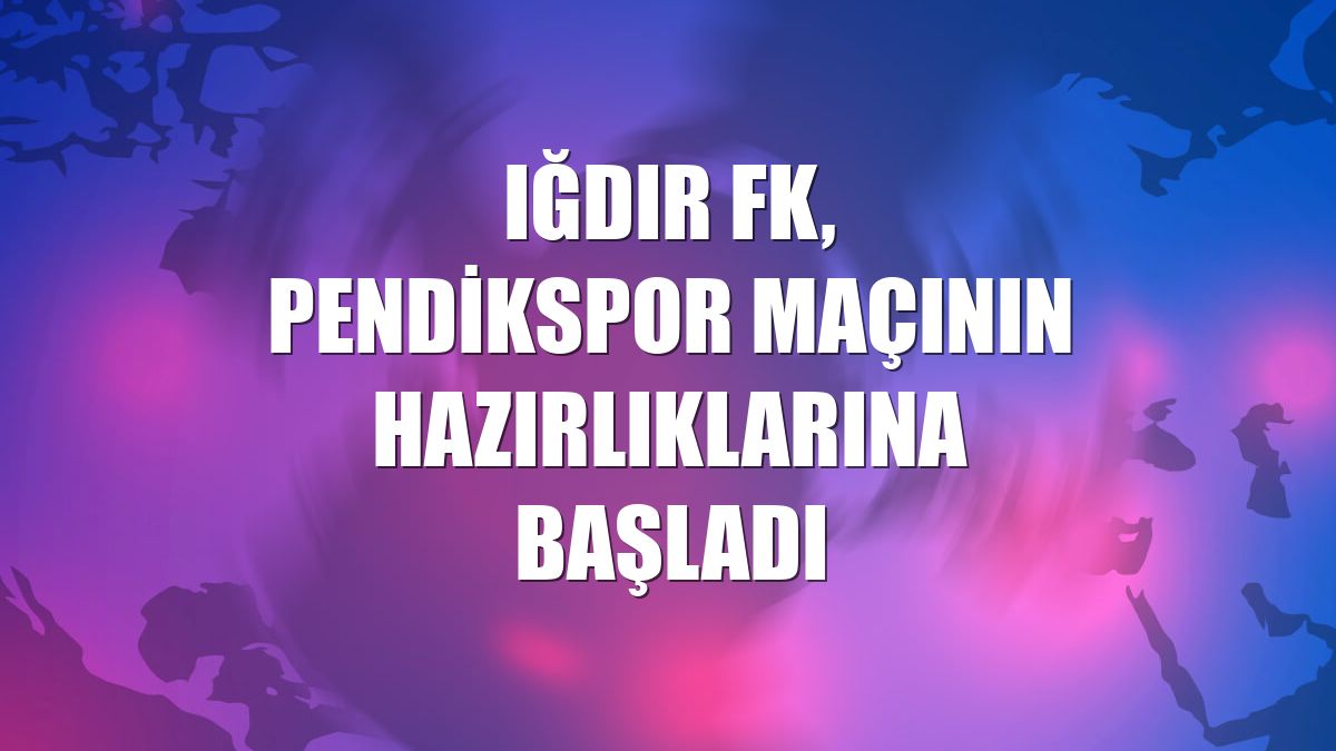 Iğdır FK, Pendikspor maçının hazırlıklarına başladı