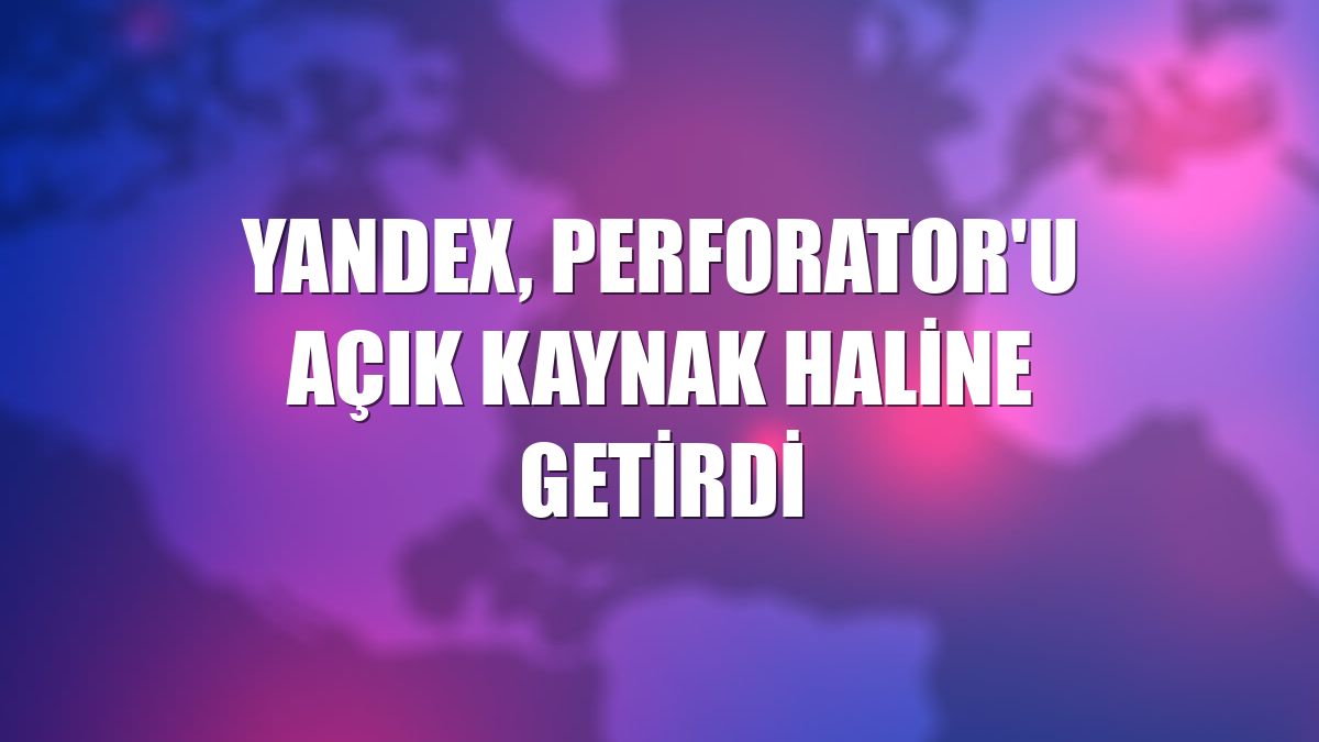 Yandex, Perforator'u açık kaynak haline getirdi