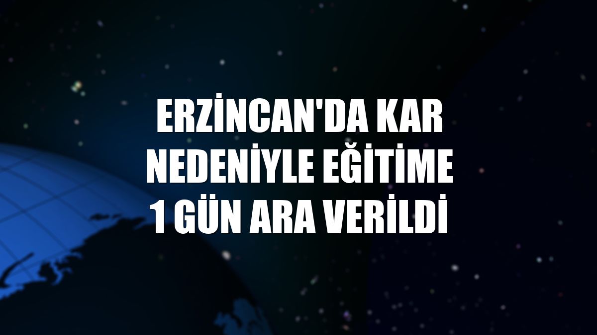 Erzincan'da kar nedeniyle eğitime 1 gün ara verildi