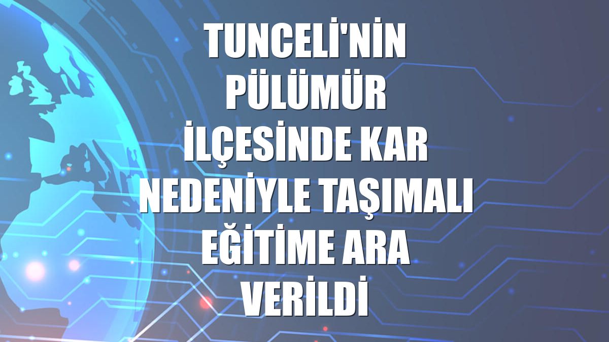 Tunceli'nin Pülümür ilçesinde kar nedeniyle taşımalı eğitime ara verildi