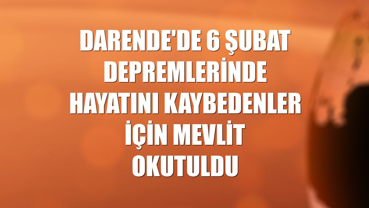 Darende'de 6 Şubat depremlerinde hayatını kaybedenler için mevlit okutuldu