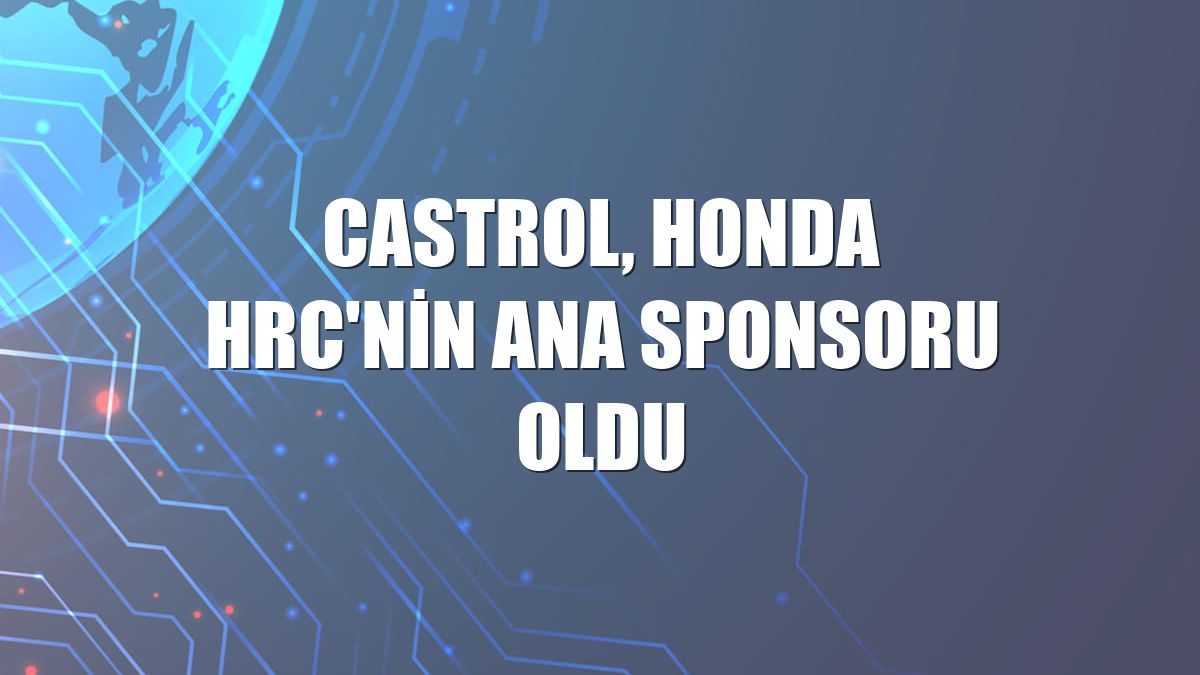 Castrol, Honda HRC'nin ana sponsoru oldu