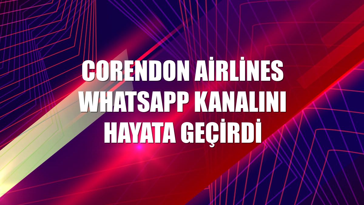 Corendon Airlines WhatsApp kanalını hayata geçirdi