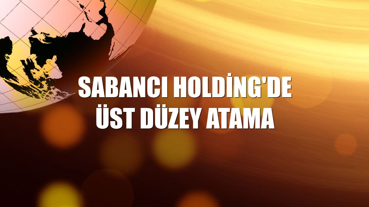 Sabancı Holding'de üst düzey atama