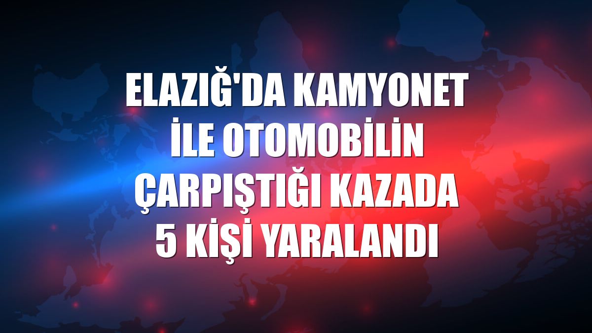 Elazığ'da kamyonet ile otomobilin çarpıştığı kazada 5 kişi yaralandı