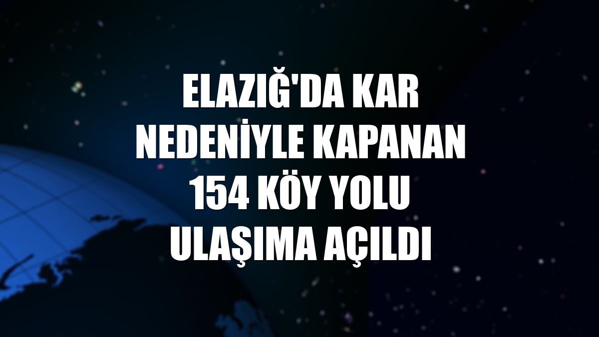 Elazığ'da kar nedeniyle kapanan 154 köy yolu ulaşıma açıldı