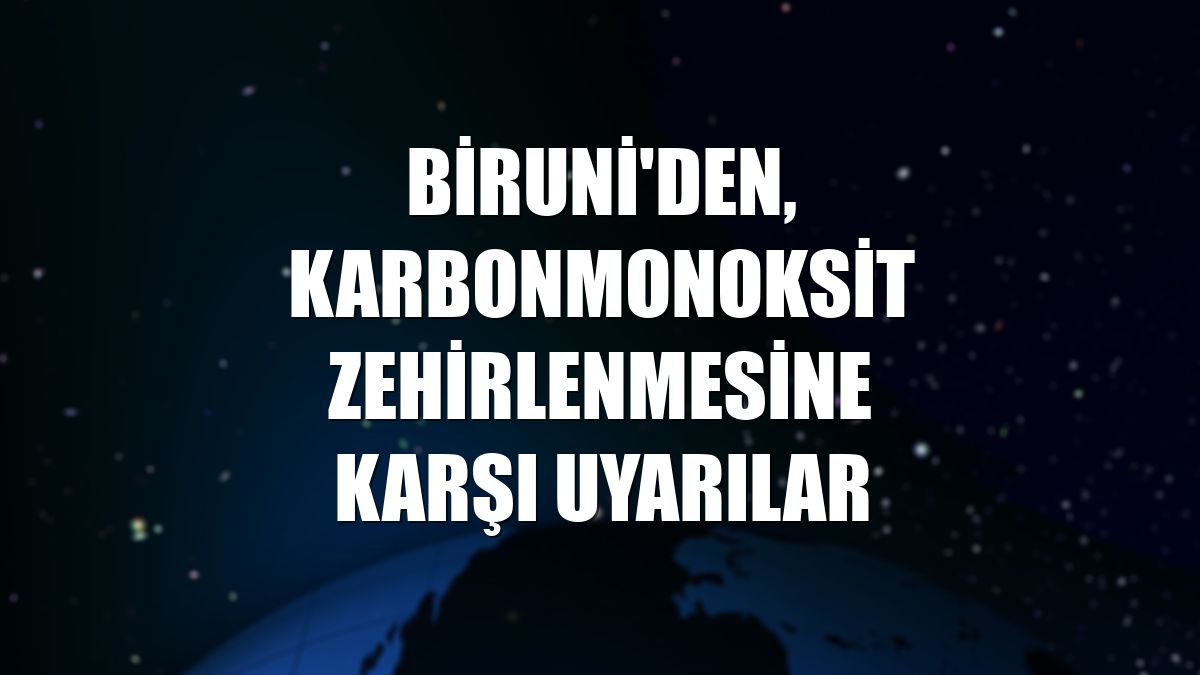 Biruni'den, karbonmonoksit zehirlenmesine karşı uyarılar