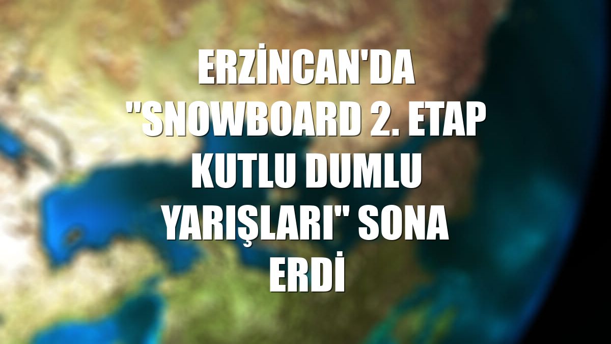 Erzincan'da "Snowboard 2. Etap Kutlu Dumlu Yarışları" sona erdi