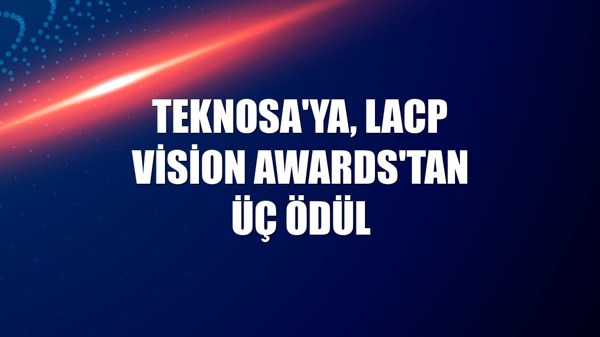 Teknosa'ya, LACP Vision Awards'tan üç ödül