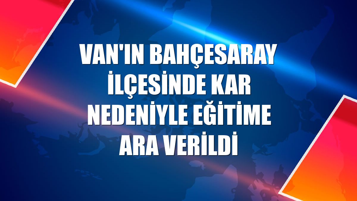 Van'ın Bahçesaray ilçesinde kar nedeniyle eğitime ara verildi