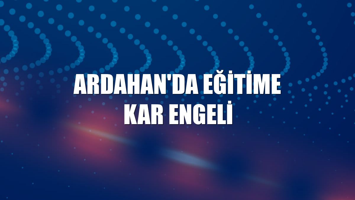 Ardahan'da eğitime kar engeli