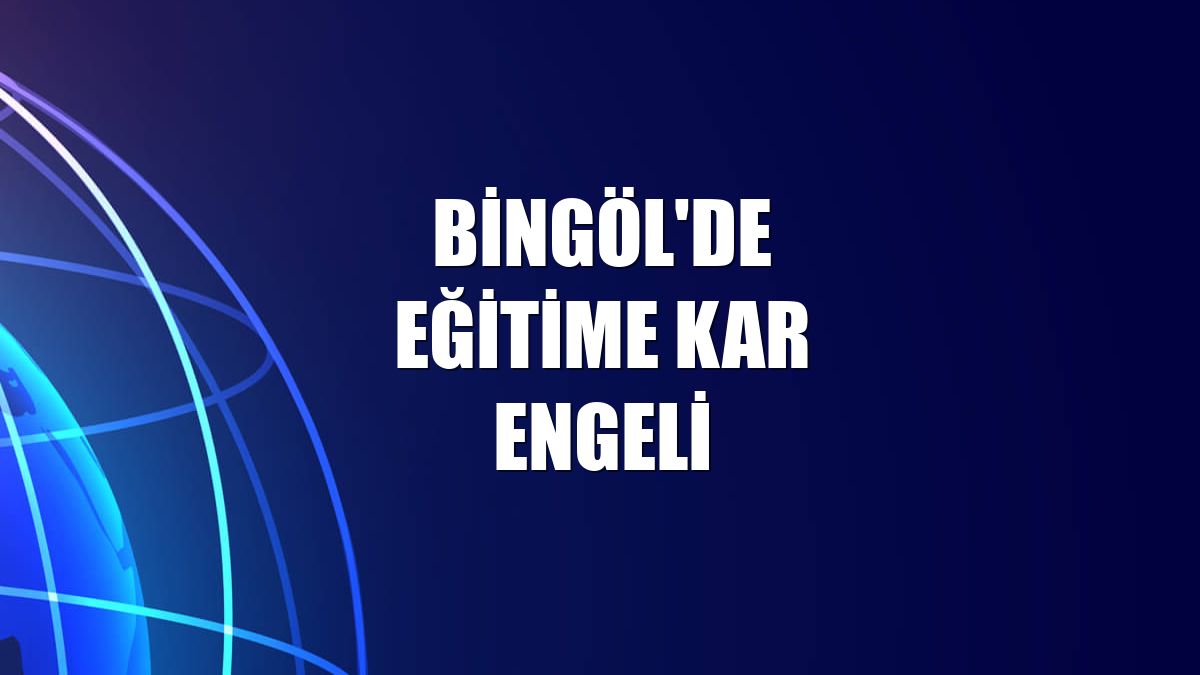 Bingöl'de eğitime kar engeli