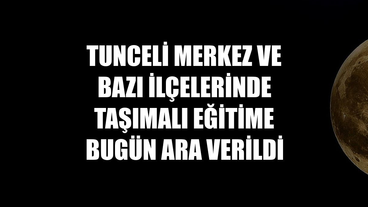 Tunceli merkez ve bazı ilçelerinde taşımalı eğitime bugün ara verildi