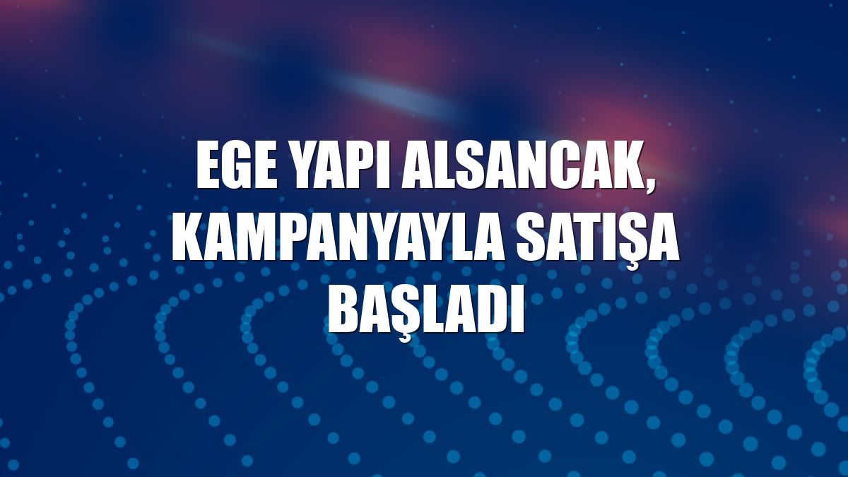 Ege Yapı Alsancak, kampanyayla satışa başladı